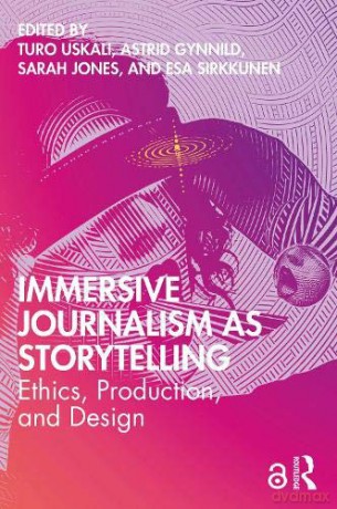 Immersive Journalism as Storytelling: Ethics, Production, and Design - Turo Uskali [KSIĄŻKA]