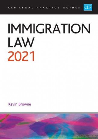 Immigration Law 2021 CLP Legal Practice Course Guides - Kevin Browne [KSIĄŻKA]