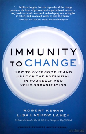 Immunity to Change: How to Overcome It and Unlock the Potential in Yourself and Your Organization Leadership for the Common Good - Robert Kegan [KSIĄŻKA]