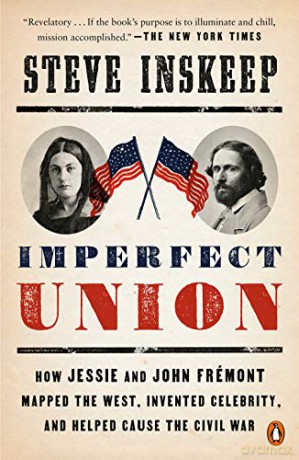 Imperfect Union: How Jessie and John Frémont Mapped the West, Invented Celebrity, and Helped Cause the Civil War - Steve Inskeep [KSIĄŻKA]