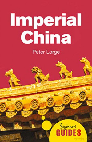 Imperial China: A Beginner's Guide Beginner's Guides - Dr. Peter Lorge [KSIĄŻKA]
