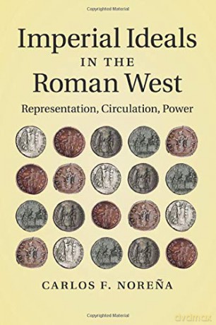 Imperial Ideals in the Roman West: Representation, Circulation, Power - Carlos F. Norena [KSIĄŻKA]