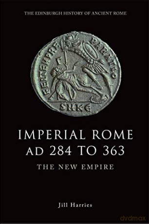 Imperial Rome AD 284 to 363: The New Empire The Edinburgh History of Ancient Rome - Jill Harries [KSIĄŻKA]