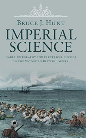 Imperial Science: Cable Telegraphy and Electrical Physics in the Victorian British Empire Science in History - Bruce J. Hunt [KSIĄŻKA]