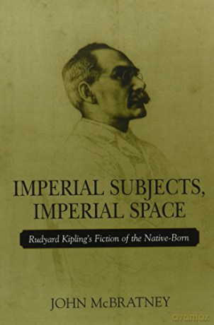 Imperial Subjects Imperial Space: Rudyard Kipling's Fiction of the Native- - Unknown [KSIĄŻKA]