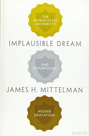 Implausible Dream: The World-Class University and Repurposing Higher Education - James H. Mittelman [KSIĄŻKA]