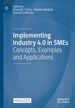 Implementing Industry 4.0 in SMEs: Concepts, Examples and Applications - Dominik T. Matt [KSIĄŻKA]
