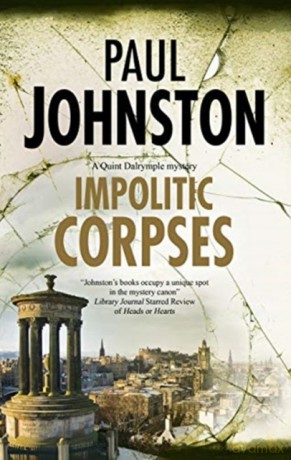Impolitic Corpses: 8 A Quint Dalrymple mystery, 8 - Paul Johnston [KSIĄŻKA]