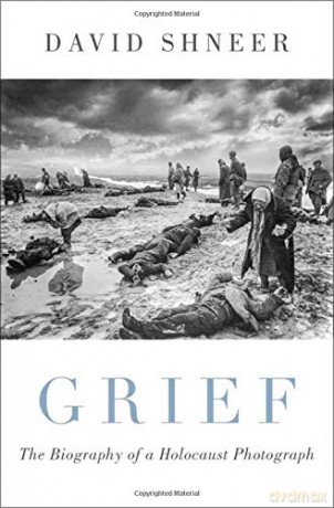 Grief: The Biography Of A Holocaust Photograph - David Shneer [KSIĄŻKA]