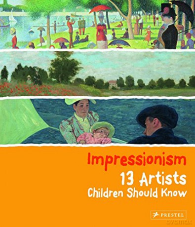 Impressionism: 13 Artists Children Should Know 13 Children Should Know - Florian Heine [KSIĄŻKA]