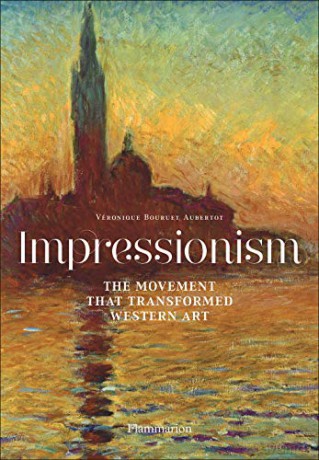 Impressionism: The Movement that Transformed Western Art - Véronique Bouruet Aubertot [KSIĄŻKA]