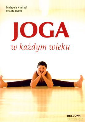Joga W Każdym Wieku - Michaela Himmel, Renate Ockel [KSIĄŻKA]