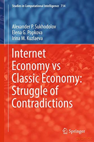 Internet Economy Vs Classic Economy: Struggle Of Contradictions: 714 (Studies In Computational Intelligence) - Irina M. Kuzlaeva [KSIĄŻKA]