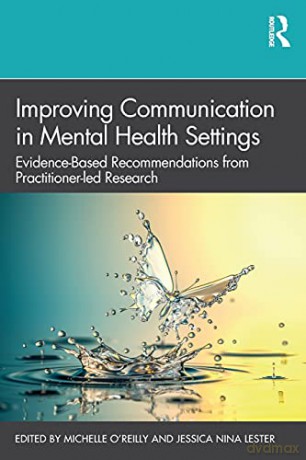 Improving Communication in Mental Health Settings: Evidence-Based Recommendations from Practitioner-led Research - Michelle O'Reilly [KSIĄŻKA]