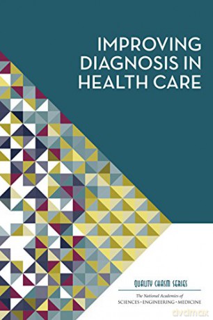 Improving Diagnosis in Health Care Quality Chasm - Committee on Diagnostic Error in Health Care [KSIĄŻKA]