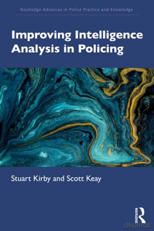 Improving Intelligence Analysis in Policing Routledge Advances in Police Practice and Knowledge - Stuart Kirby [KSIĄŻKA]