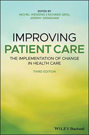 Improving Patient Care: The Implementation of Change in Health Care - Michel Wensing [KSIĄŻKA]