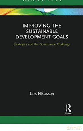 Improving the Sustainable Development Goals: Strategies and the Governance Challenge Routledge Focus on Environment and Sustainability - Lars Niklasson [KSIĄŻKA]