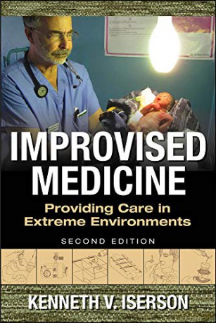 Improvised Medicine: Providing Care in Extreme Environments, 2nd edition EMERGENCY MEDICINE - Kenneth V. Iserson [KSIĄŻKA]