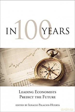 In 100 Years: Leading Economists Predict the Future The MIT Press - Ignacio Palacios-huerta [KSIĄŻKA]