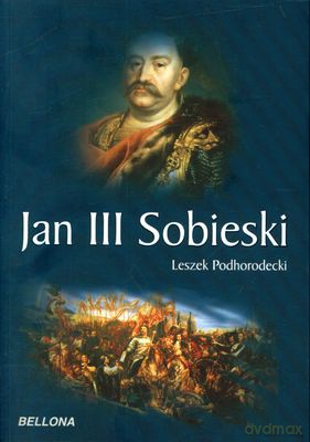 Jan III Sobieski - Leszek Podhorodecki [KSIĄŻKA]