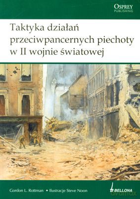 Taktyka Działań Przeciwpancernych Piechoty W Ii Wojnie Światowej - Gordon L. Rottman [KSIĄŻKA]