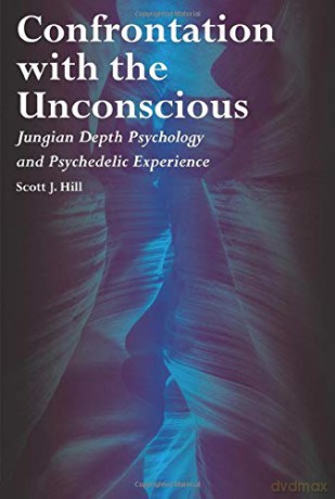 Confrontation With The Unconscious: Jungian Depth Psychology And Psychedelic Experience - Scott J. Hill [KSIĄŻKA]