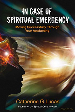 In Case Of Spiritual Emergency: Moving Successfully through Your Awakening - Catherine G. Lucas [KSIĄŻKA]