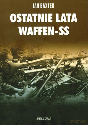 Ostatnie Lata Waffen-Ss - Ian Baxter [KSIĄŻKA]
