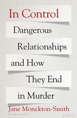 In Control: Dangerous Relationships and How They End in Murder - Jane Monckton-Smith [KSIĄŻKA]