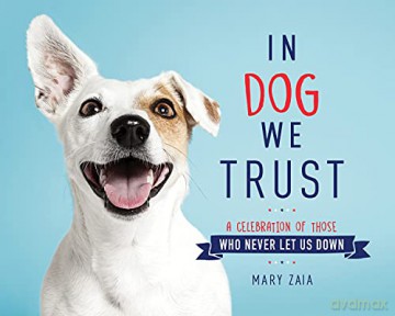 In Dog We Trust: A Celebration of Those Who Never Let Us Down - Mary [KSIĄŻKA]