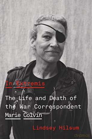 In Extremis: The Life and Death of the War Correspondent Marie Colvin - Lindsey Hilsum [KSIĄŻKA]