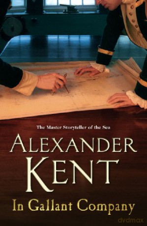 In Gallant Company: The Richard Bolitho adventures: 5: a captivating, rip-roaring all - action adventure on the high seas from the master storyteller of the sea - Alexander Kent [KSIĄŻKA]