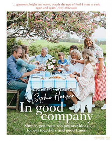 In Good Company: Simple, generous recipes and ideas for get-togethers and good times - Sophie Hansen [KSIĄŻKA]