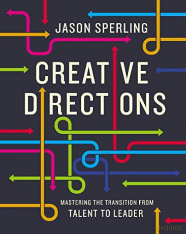 Creative Direction: Mastering The Transition From Talent To Leader - Jason Sperling [KSIĄŻKA]