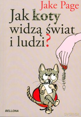 Jak Koty Widzą Świat I Ludzi - Jake Page [KSIĄŻKA]