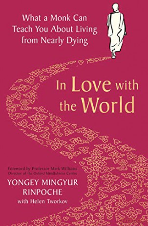 In Love with the World: What a Monk Can Teach You About Living from Nearly Dying - Yongey Mingyur Rinpoche [KSIĄŻKA]