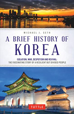A Brief History Of Korea: Isolation, War, Despotism And Revival: The Fascinating Story Of A Resilient But Divided People - Michael J. Seth [KSIĄŻKA]