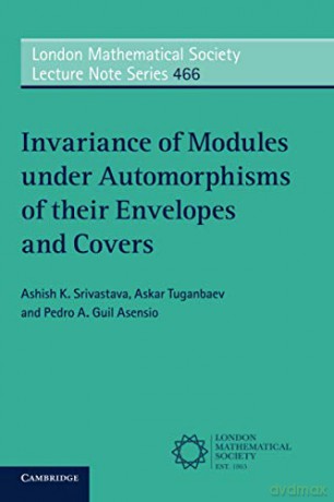 Invariance Of Modules Under Automorphisms Of Their Envelopes And Covers: 466 (London Mathematical Society Lecture Note Series, Series Number 466) - Ashish K. Srivastava [KSIĄŻKA]