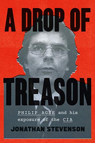 A Drop Of Treason: Philip Agee And His Exposure Of The Cia - Jonathan Stevenson [KSIĄŻKA]