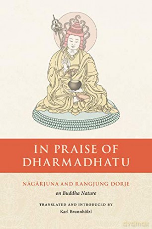 In Praise of Dharmadhatu: Nagarjuna and Rangjung Dorje on Buddha Nature - Rangjung Dorje The Third Karmapa [KSIĄŻKA]