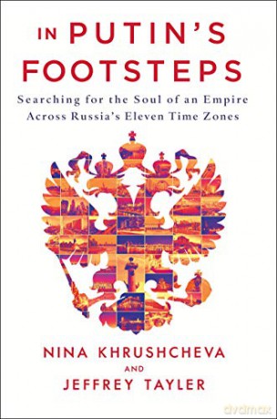 In Putin's Footsteps: Searching for the Soul of an Empire Across Russia's Eleven Time Zones - Nina Khrushcheva [KSIĄŻKA]