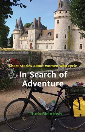 In Search of Adventure: Stories about women who cycle: Short stories about women who cycle - Ruth McIntosh [KSIĄŻKA]
