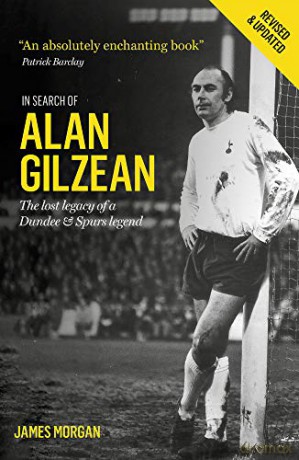 In Search of Alan Gilzean: The Lost Legacy of a Dundee and Spurs Legend - James Morgan [KSIĄŻKA]