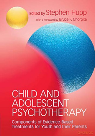 Child And Adolescent Psychotherapy: Components Of Evidence-Based Treatments For Youth And Their Parents - Stephen Hupp [KSIĄŻKA]