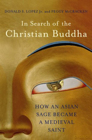 In Search of the Christian Buddha: How an Asian Sage Became a Medieval Saint - Donald S. Lopez [KSIĄŻKA]