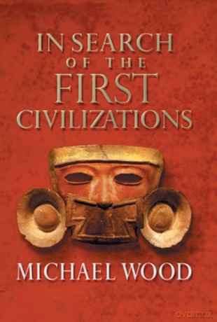 In Search Of The First Civilizations - Michael Wood [KSIĄŻKA]