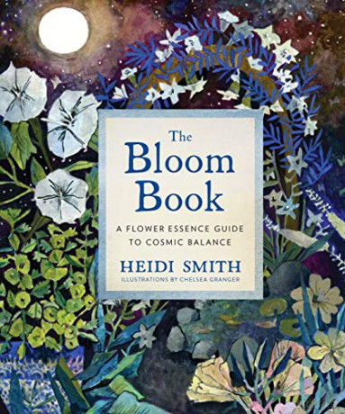Bloom Book, The: A Flower Essence Guide To Cosmic Balance - Heidi Smith [KSIĄŻKA]
