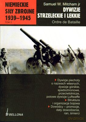 Niemieckie Siły Zbrojne 1939-1945 Dywizje Strzeleckie I Lekkie - Samuel W. Mitcham Jr [KSIĄŻKA]