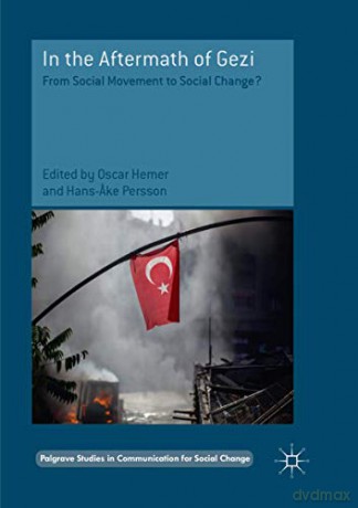 In the Aftermath of Gezi: From Social Movement to Social Change Palgrave Studies in Communication for Social Change - Oscar Hemer [KSIĄŻKA]